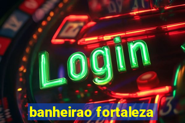 banheirao fortaleza